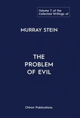 Zborník spisov Murraya Steina: Zborník Steina Murina: Problém zla (7. zväzok) - The Collected Writings of Murray Stein: Volume 7: The Problem of Evil