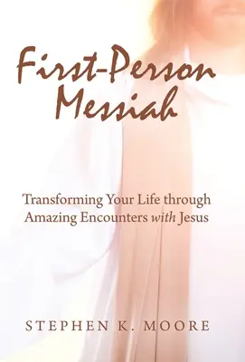 Mesiáš v prvej osobe: Premena vášho života prostredníctvom úžasných stretnutí s Ježišom - First-Person Messiah: Transforming Your Life through Amazing Encounters with Jesus