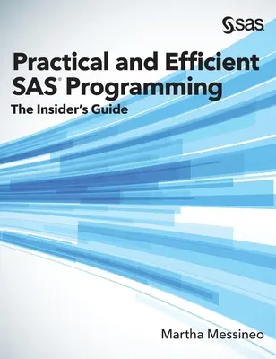 Praktické a efektívne programovanie SAS: Vydanie v tvrdej väzbe: Príručka pre zasvätených (The Insider's Guide) - Practical and Efficient SAS Programming: The Insider's Guide (Hardcover edition)