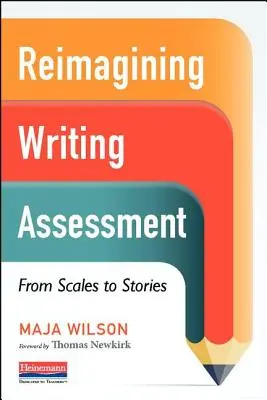 Reimagining Writing Assessment (Prehodnotenie hodnotenia písania): Od stupníc k príbehom - Reimagining Writing Assessment: From Scales to Stories