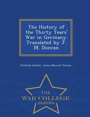 Dejiny tridsaťročnej vojny v Nemecku. Preklad: J. M. Duncan - War College Series - The History of the Thirty Years' War in Germany. Translated by J. M. Duncan - War College Series