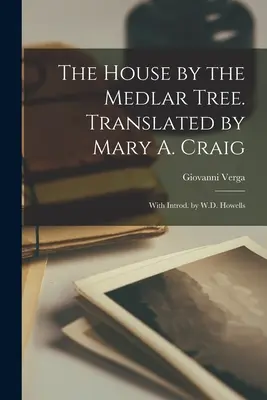 Dom pri medovníku. Preklad: Mary A. Craig; s úvodom W.D. Howellsa - The House by the Medlar Tree. Translated by Mary A. Craig; With Introd. by W.D. Howells