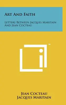 Umenie a viera: Listy medzi Jacquesom Maritainom a Jeanom Cocteauom - Art And Faith: Letters Between Jacques Maritain And Jean Cocteau