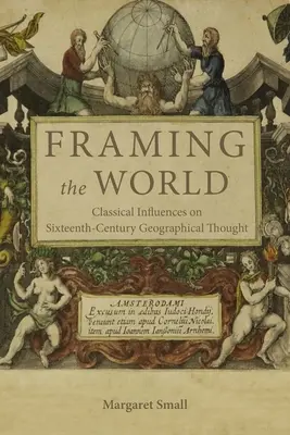 Rámovanie sveta: Klasické vplyvy na geografické myslenie šestnásteho storočia - Framing the World: Classical Influences on Sixteenth-Century Geographical Thought
