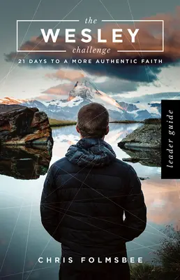 Príručka pre vedúcich k Wesleyho výzve: 21 dní k autentickejšej viere - The Wesley Challenge Leader Guide: 21 Days to a More Authentic Faith