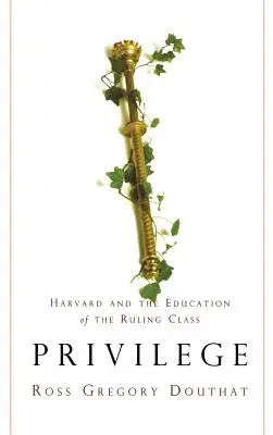 Privilégium: Harvard a vzdelávanie vládnucej triedy - Privilege: Harvard and the Education of the Ruling Class