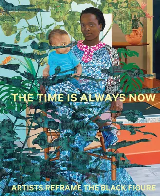 Čas je vždy teraz: Umelecké diela, ktoré sa venujú čiernej postave - The Time Is Always Now: Artists Reframe the Black Figure