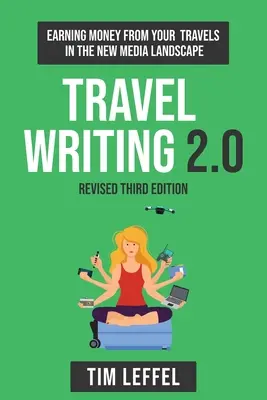 Cestopisy 2.0 (tretie vydanie): Vydelávanie peňazí na cestách v novom mediálnom prostredí - Travel Writing 2.0 (Third Edition): Earning money from your travels in the new media landscape
