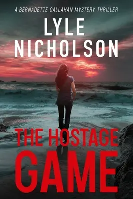 Hra o rukojemníkov: Záhadný triler Bernadette Callahanovej - The Hostage Game: A Bernadette Callahan Mystery Thriller