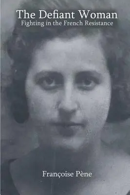 Vzdorujúca žena: Boj vo francúzskom odboji - The Defiant Woman: Fighting in the French Resistance