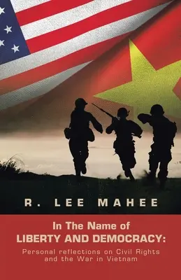 V mene Slobody a Demokracie: Osobné úvahy o občianskych právach a vojne vo Vietname - In The Name of LIBERTY AND DEMOCRACY: Personal reflections on Civil Rights and the War in Vietnam