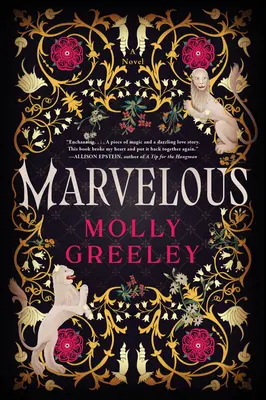 Podivuhodné: A novel of Wonder and Romance in the French Royal Court (Román o zázrakoch a romantike na francúzskom kráľovskom dvore) - Marvelous: A Novel of Wonder and Romance in the French Royal Court