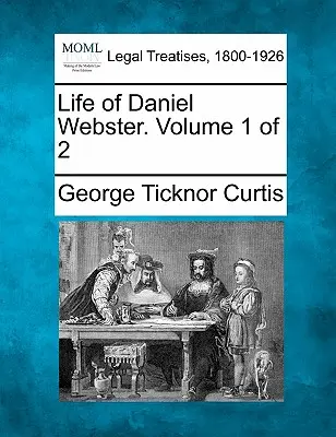 Život Daniela Webstera. 1. diel z 2 - Life of Daniel Webster. Volume 1 of 2