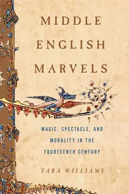 Stredoanglické zázraky: Čarovné kúzla, predstavenia a morálka v štrnástom storočí - Middle English Marvels: Magic, Spectacle, and Morality in the Fourteenth Century