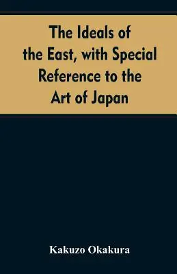Ideály východu so zvláštnym zreteľom na umenie Japonska - The ideals of the east, with special reference to the art of Japan