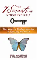 7 tajomstiev synchronicity - Váš sprievodca hľadaním významov vo veľkých a malých znameniach - 7 Secrets of Synchronicity - Your Guide to Finding Meanings in Signs Big and Small