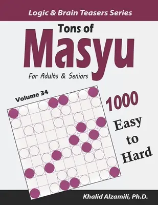 Tony Masyu pre dospelých a seniorov: 1000 ľahkých až ťažkých hádaniek (9x9) - Tons of Masyu for Adults & Seniors: 1000 Easy to Hard Puzzles (9x9)