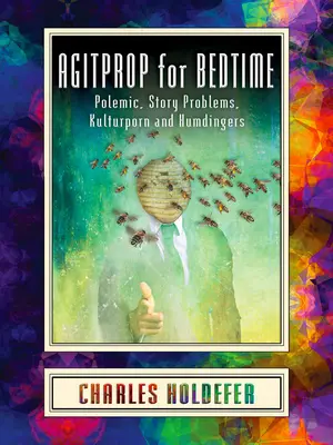 Agitka pred spaním: Vtipné príbehy: polemiky, príbehové problémy, kultúrne problémy a humoresky - Agitprop for Bedtime: Polemic, Story Problems, Kulturporn and Humdingers