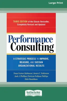 Výkonnostné poradenstvo: Strategický proces na zlepšenie, meranie a udržanie organizačných výsledkov [16 Pt Large Print Edition] - Performance Consulting: A Strategic Process to Improve, Measure, and Sustain Organizational Results [16 Pt Large Print Edition]