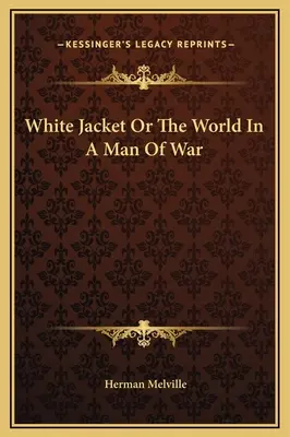 Biely plášť alebo svet v mužovi vojny - White Jacket Or The World In A Man Of War