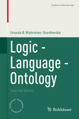 Logika - jazyk - ontológia: Vybrané diela - Logic - Language - Ontology: Selected Works