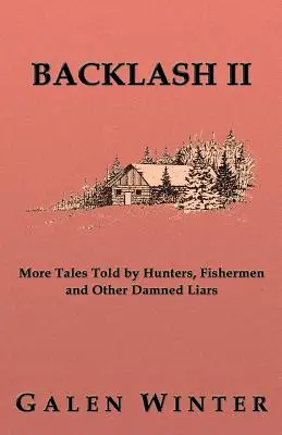 Backlash II: Ďalšie príbehy, ktoré rozprávajú lovci, rybári a iné prekliate lži - Backlash II: More Tales Told by Hunters, Fishermen and Other Damned Liars