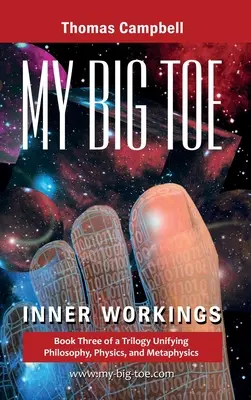 Môj veľký prst: Vnútorné fungovanie: Kniha 3 trilógie, ktorá zjednocuje filozofiu, fyziku a metafyziku - My Big TOE: Inner Workings: Book 3 of a Trilogy Unifying Philosophy, Physics, and Metaphysics