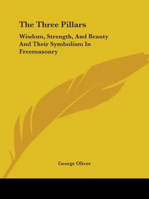 Tri piliere: Múdrosť, sila a krása a ich symbolika v slobodomurárstve - The Three Pillars: Wisdom, Strength, And Beauty And Their Symbolism In Freemasonry