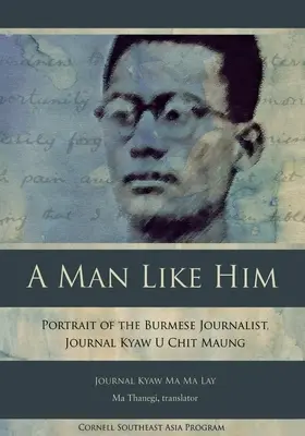 Človek ako on: Portrét barmského novinára, novinár Kyaw U Chit Maung - A Man Like Him: Portrait of the Burmese Journalist, Journal Kyaw U Chit Maung