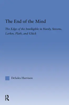 Koniec mysle: Hranica zrozumiteľnosti u Hardyho, Stevensa, Larkinga, Plathovej a Glucka - The End of the Mind: The Edge of the Intelligible in Hardy, Stevens, Larking, Plath, and Gluck