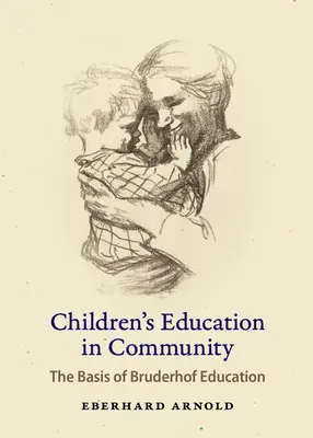 Vzdelávanie detí v spoločenstve: Základom výchovy v Bruderhofe - Children's Education in Community: The Basis of Bruderhof Education