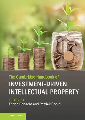 Cambridge Handbook of Investment-Driven Intellectual Property (Cambridgeská príručka o duševnom vlastníctve riadenom investíciami) - The Cambridge Handbook of Investment-Driven Intellectual Property