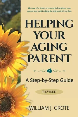 Pomoc starnúcemu rodičovi: Príručka krok za krokom - revidovaná verzia - Helping Your Aging Parent: A Step-by-Step Guide -- Revised
