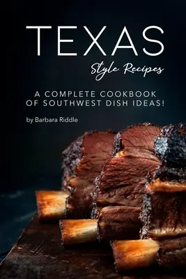 Recepty v texaskom štýle: Kompletná kuchárska kniha nápadov na jedlá z juhozápadu! - Texas Style Recipes: A Complete Cookbook of Southwest Dish Ideas!