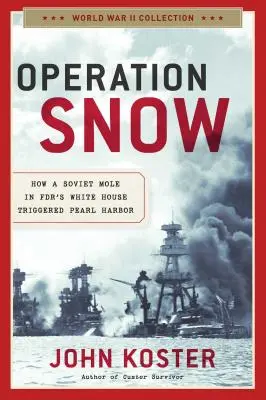Operácia Snow: Ako sovietsky krtko v Bielom dome Fdr spustil Pearl Harbor - Operation Snow: How a Soviet Mole in Fdr's White House Triggered Pearl Harbor