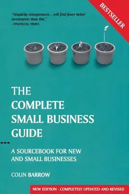 Kompletný sprievodca malým podnikaním: Príručka pre nové a malé podniky - The Complete Small Business Guide: A Sourcebook for New and Small Businesses