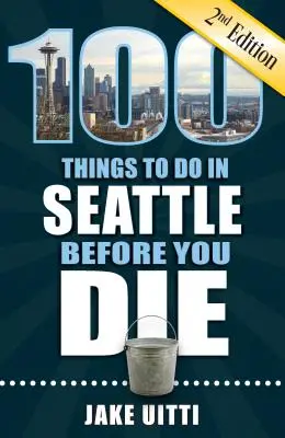 100 vecí, ktoré musíte urobiť v Seattli, než zomriete, 2. vydanie - 100 Things to Do in Seattle Before You Die, 2nd Edition