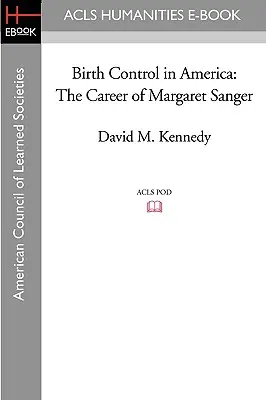 Kontrola pôrodnosti v Amerike: Kariéra Margaret Sangerovej - Birth Control in America: The Career of Margaret Sanger