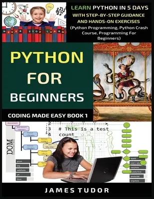 Python pre začiatočníkov: (Python Programming, Python Crash Course, Pro - Python For Beginners: Learn Python In 5 Days With Step-by-Step Guidance And Hands-On Exercises (Python Programming, Python Crash Course, Pro