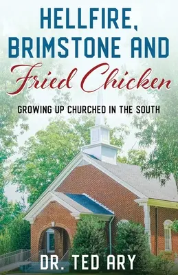 Pekelný oheň, síra a vyprážané kurčatá: Vyrastanie na juhu v CIRKVI - Hellfire, Brimstone and Fried Chicken: Growing up CHURCHED in the South