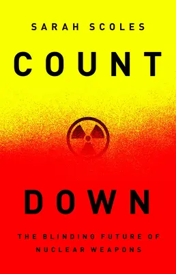 Odpočítavanie: Oslepujúca budúcnosť jadrových zbraní - Countdown: The Blinding Future of Nuclear Weapons