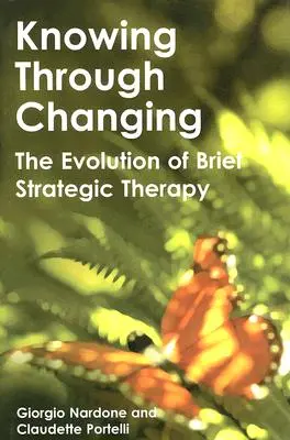 Poznávanie prostredníctvom zmeny: Vývoj krátkej strategickej terapie - Knowing Through Changing: The Evolution of Brief Strategic Therapy