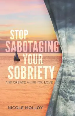 Prestaňte sabotovať svoju triezvosť: A vytvorte si život, ktorý milujete - Stop Sabotaging Your Sobriety: And Create a Life You Love