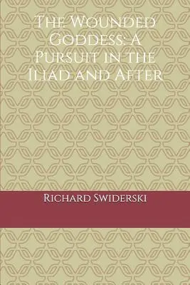 Zranená bohyňa: Stíhanie v Iliade a po nej - The Wounded Goddess: A Pursuit in the Iliad and After