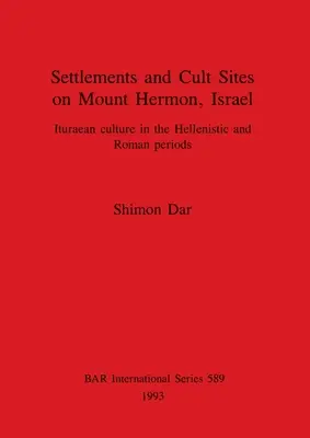 Osady a kultové miesta na hore Hermon v Izraeli: Iturejská kultúra v helenistickom a rímskom období - Settlements and Cult Sites on Mount Hermon, Israel: Ituraean culture in the Hellenistic and Roman periods