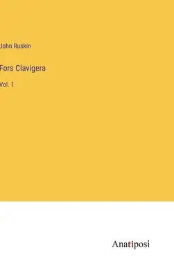 Fors Clavigera: 1. zväzok - Fors Clavigera: Vol. 1