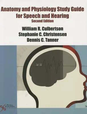 Anatómia a fyziológia Študijná príručka pre reč a sluch - Anatomy and Physiology Study Guide for Speech and Hearing