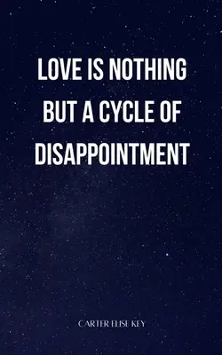 Láska nie je nič iné ako kolobeh sklamaní - love is nothing but a cycle of disappointment