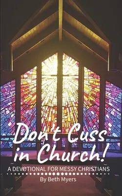 Nenadávajte v kostole: Nekoktajte: Devocionálie pre chaotických kresťanov - Don't Cuss in Church: A Devotional For Messy Christians