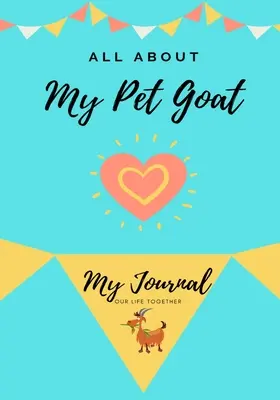 Všetko o mojom domácom kozli: Môj denník Náš spoločný život - All About My Pet Goat: My Journal Our Life Together